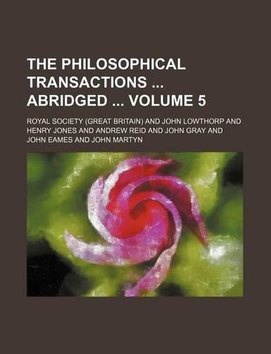 The Philosophical Transactions Abridged Volume 5
