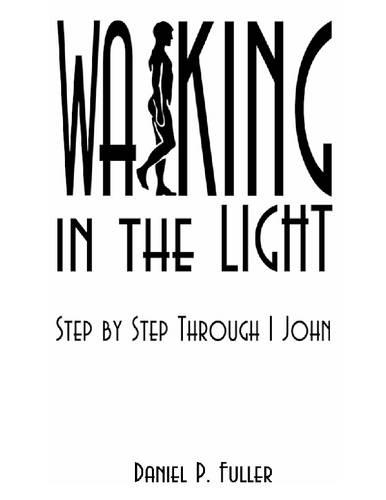Walking in the Light: Step by Step Through 1 John