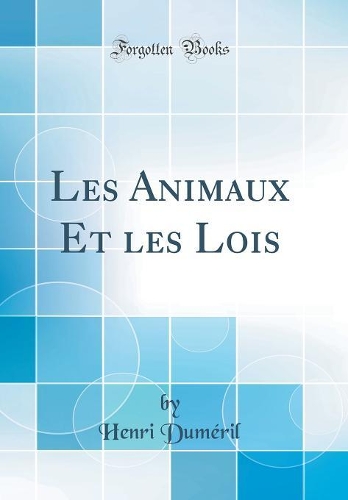 Les Animaux Et Les Lois (Classic Reprint)