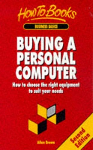 Buying a Personal Computer: How to Choose the Right Equipment to Suit Your Needs