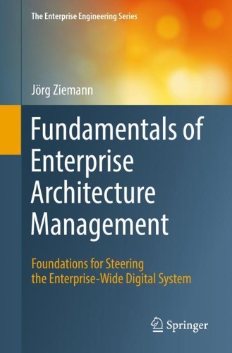 Fundamentals of Enterprise Architecture Management: Foundations for Steering the Enterprise-Wide Digital System(The Enterprise Engineering Series)