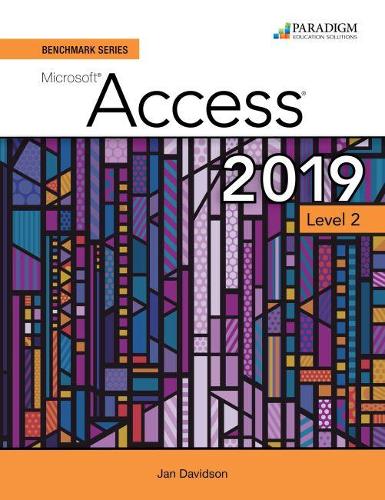 Benchmark Series: Microsoft Access 2019 Level 2: Review and Assessments Workbook