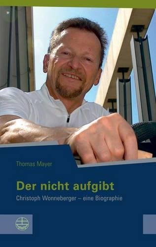 Der Nicht Aufgibt: Christoph Wonneberger - Eine Biographie(14 Schriftenreihe Des Sachsischen Landesbeauftragten Fur Die Un)