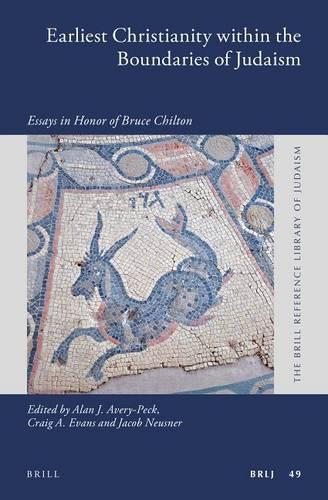 Earliest Christianity within the Boundaries of Judaism: Essays in Honor of Bruce Chilton(49 Brill Reference Library of Judaism.)