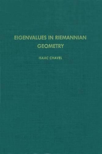 Eigenvalues in Riemannian Geometry: (115 Pure and Applied Mathematics)