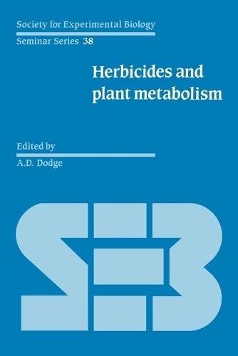 Herbicides and Plant Metabolism: (Series Number 38 Society for Experimental Biology Seminar Series)