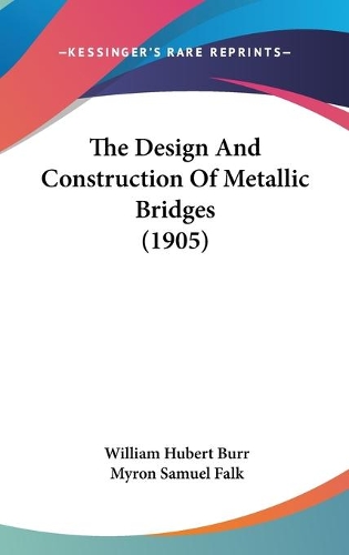 The Design And Construction Of Metallic Bridges (1905)