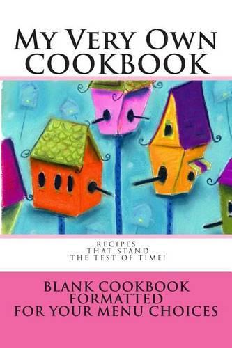 My Very Own COOKBOOK Recipes that stand the test of time!: Blank Cookbook Formatted for Your Menu Choices(Blank Books by Cover Creations)