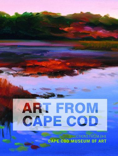 Art From Cape Cod: Selections from the Cape Cod Museum of Art