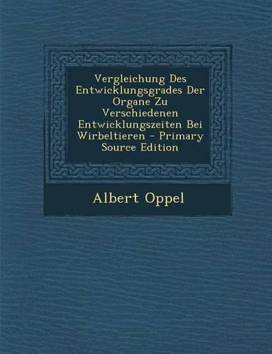 Vergleichung Des Entwicklungsgrades Der Organe Zu Verschiedenen Entwicklungszeiten Bei Wirbeltieren
