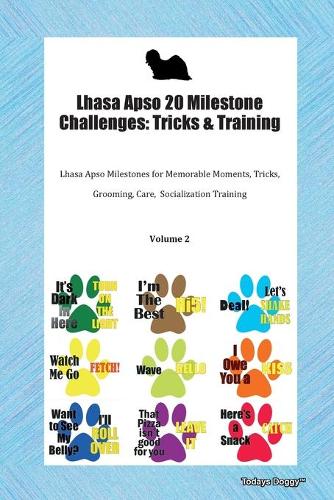 Lhasa Apso 20 Milestone Challenges: Tricks & Training Lhasa Apso Milestones for Memorable Moments, Tricks, Grooming, Care, Socialization Training Volume 2