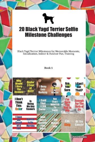 20 Black Yagd Terrier Selfie Milestone Challenges: Black Yagd Terrier Milestones for Memorable Moments, Socialization, Indoor & Outdoor Fun, Training Book 1