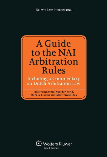 A Guide to the NAI Arbitration Rules: Including a Commentary Law on Dutch Arbitration Law