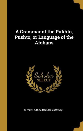 A Grammar of the Pukhto, Pushto, or Language of the Afghans