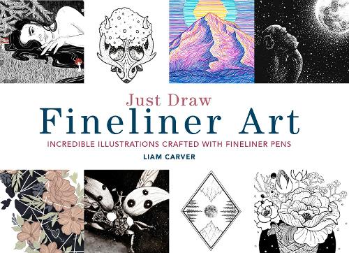 Just Draw Fineliner Art: Incredible Illustrations Crafted With Fineliner Pens