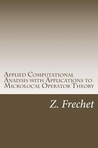 Applied Computational Analysis with Applications to Microlocal Operator Theory
