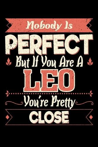 Nobody Is Perfect But If You Are A Leo You're Pretty Close: Personal Planner 24 month 100 page 6 x 9 Dated Calendar Notebook For 2020-2021 Academic Year