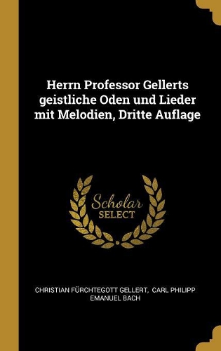 Herrn Professor Gellerts geistliche Oden und Lieder mit Melodien, Dritte Auflage