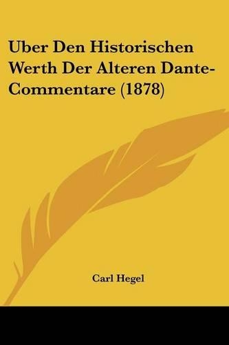 Uber Den Historischen Werth Der Alteren Dante-Commentare (1878)