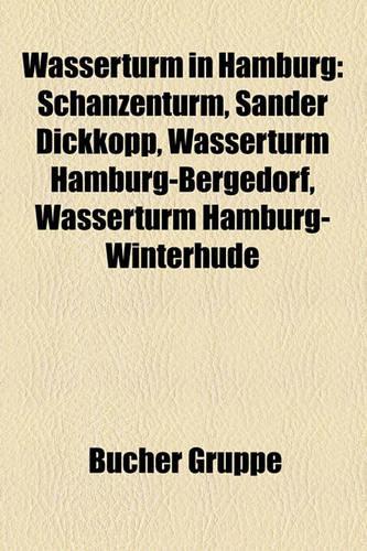 Wasserturm in Hamburg: Schanzenturm, Sander Dickkopp, Wasserturm Hamburg-Bergedorf, Wasserturm Hamburg-Winterhude