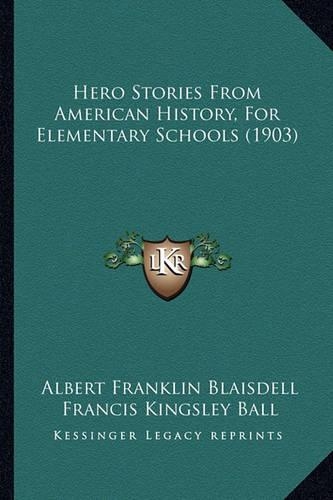 Hero Stories From American History, For Elementary Schools (1903)
