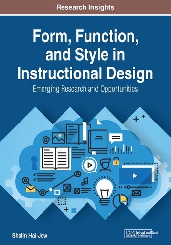Form, Function, and Style in Instructional Design: Emerging Research and Opportunities: Emerging Research and Opportunities