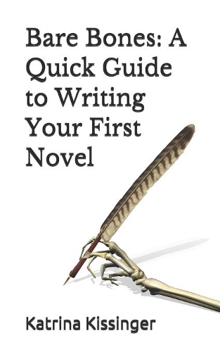 Bare Bones: A Quick Guide to Writing Your First Novel