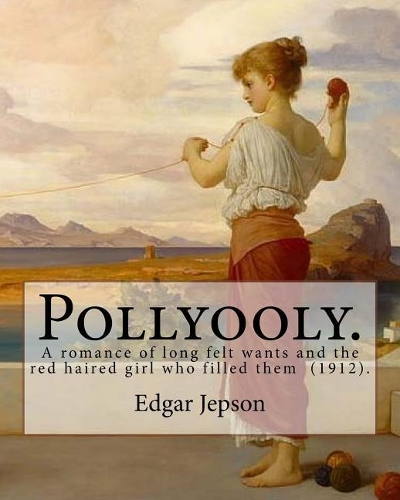 Pollyooly. A romance of long felt wants and the red haired girl who filled them (1912). By
