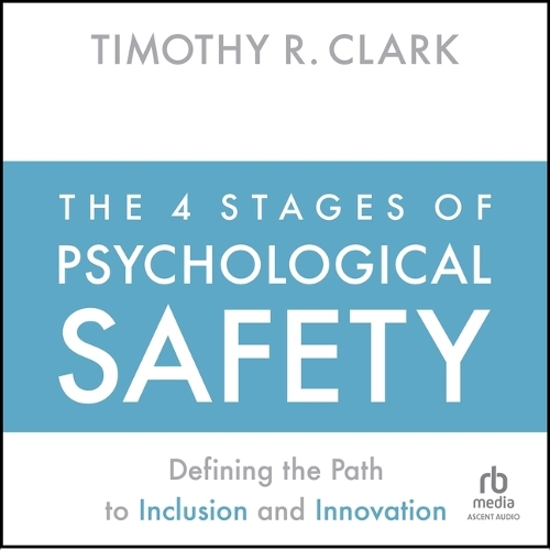 The 4 Stages of Psychological Safety