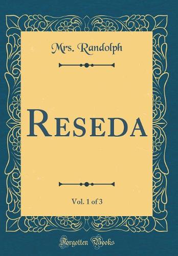 Reseda, Vol. 1 of 3 (Classic Reprint)