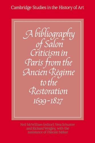 A Bibliography of Salon Criticism in Paris from the Ancien Régime to the Restoration, 1699–1827: Volume 1