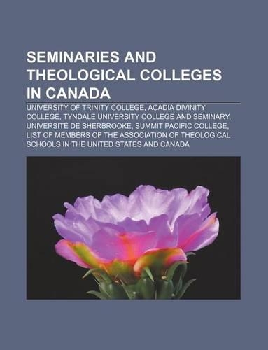 Seminaries and Theological Colleges in Canada: University of Trinity College, Acadia Divinity College, Tyndale University College and Seminary
