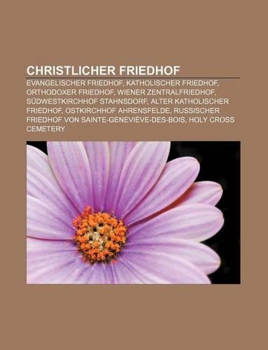 Christlicher Friedhof: Evangelischer Friedhof, Katholischer Friedhof, Orthodoxer Friedhof, Wiener Zentralfriedhof, Sudwestkirchhof Stahnsdorf