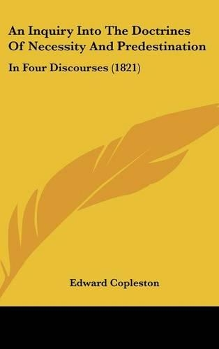An Inquiry Into the Doctrines of Necessity and Predestination: In Four Discourses (1821)