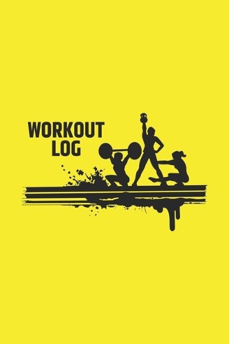 Workout Log: Yellow Workout Journal - Training Log Book - Workout Notebook for Men and Women - 6x9inch 100 pages