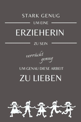 Stark genug um eine Erzieherin zu sein verrückt genug um genau diese Arbeit zu Lieben: ERZIEHER NOTIZBUCH: A5 liniertes Notizbuch - Danke Geschenk für Erzieher und Erzieherin - Abschiedsgeschenk - Geburtstag - Planer - Terminplaner - K