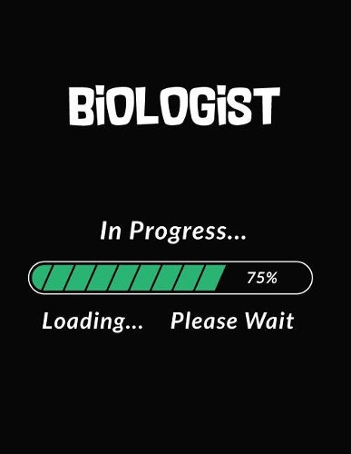 Biologist in Progress Loading Please Wait: Biologist Student Appreciation Blank Line Notebook (8.5 X 11 - 110 Blank Pages)