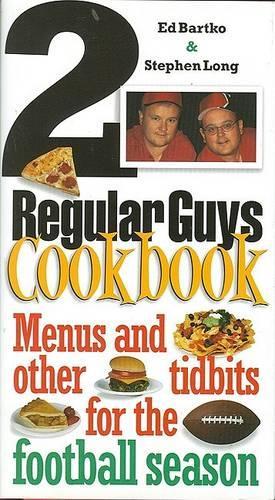 2 Regular Guys Cookbook: Menus and Other Tidbits for the Football Season