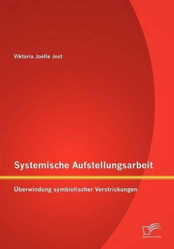 Systemische Aufstellungsarbeit: Überwindung symbiotischer Verstrickungen