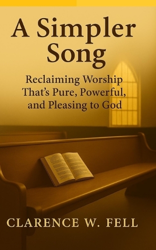 A Simpler Song: Reclaiming Worship That's Pure, Powerful, and Pleasing to God