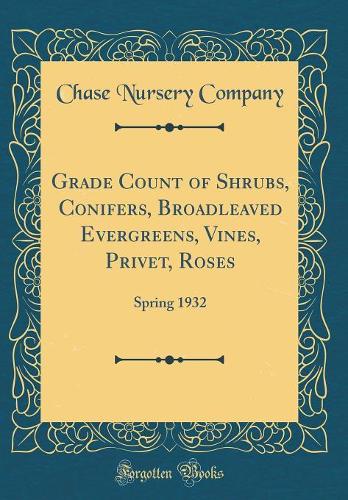Grade Count of Shrubs, Conifers, Broadleaved Evergreens, Vines, Privet, Roses: Spring 1932 (Classic Reprint)