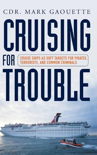 Cruising for Trouble: Cruise Ships as Soft Targets for Pirates, Terrorists, and Common Criminals