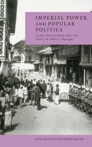 Imperial Power and Popular Politics: Class, Resistance and the State in India, 1850–1950