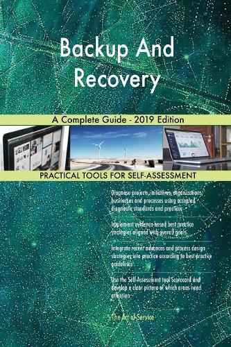Backup And Recovery A Complete Guide - 2019 Edition