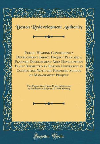 Public Hearing Concerning a Development Impact Project Plan and a Planned Development Area Development Plant Submitted by Boston University in Connection With the Proposed School of Management Project: This Project Was Taken Under Advisement by the