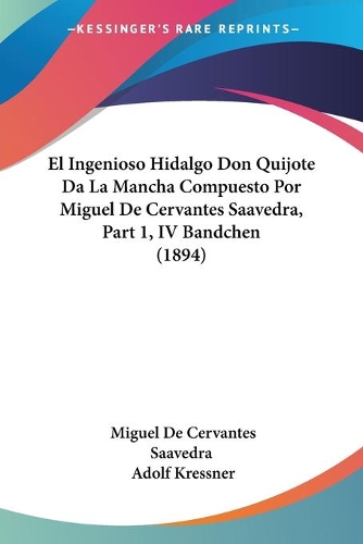 El Ingenioso Hidalgo Don Quijote Da La Mancha Compuesto Por Miguel De Cervantes Saavedra, Part 1, IV Bandchen (1894)