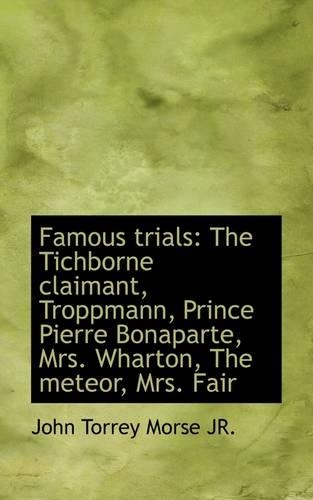 Famous Trials: The Tichborne Claimant, Troppmann, Prince Pierre Bonaparte, Mrs. Wharton, the Meteor,