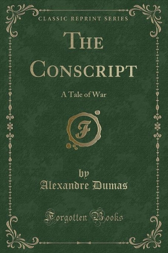 The Conscript: A Tale of War (Classic Reprint)