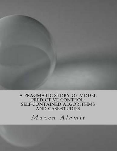 A Pragmatic Story of Model Predictive Control: Self-Contained Algorithms and Case-Studies