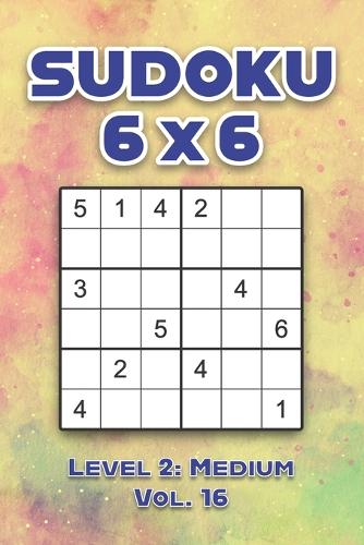 Sudoku 6 x 6 Level 2: Medium Vol. 16: Play Sudoku 6x6 Grid With Solutions Medium Level Volumes 1-40 Sudoku Cross Sums Variation Travel Paper Logic Games Solve Japanese Nu